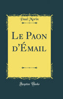 Le Paon d''Émail (Classic Reprint)
