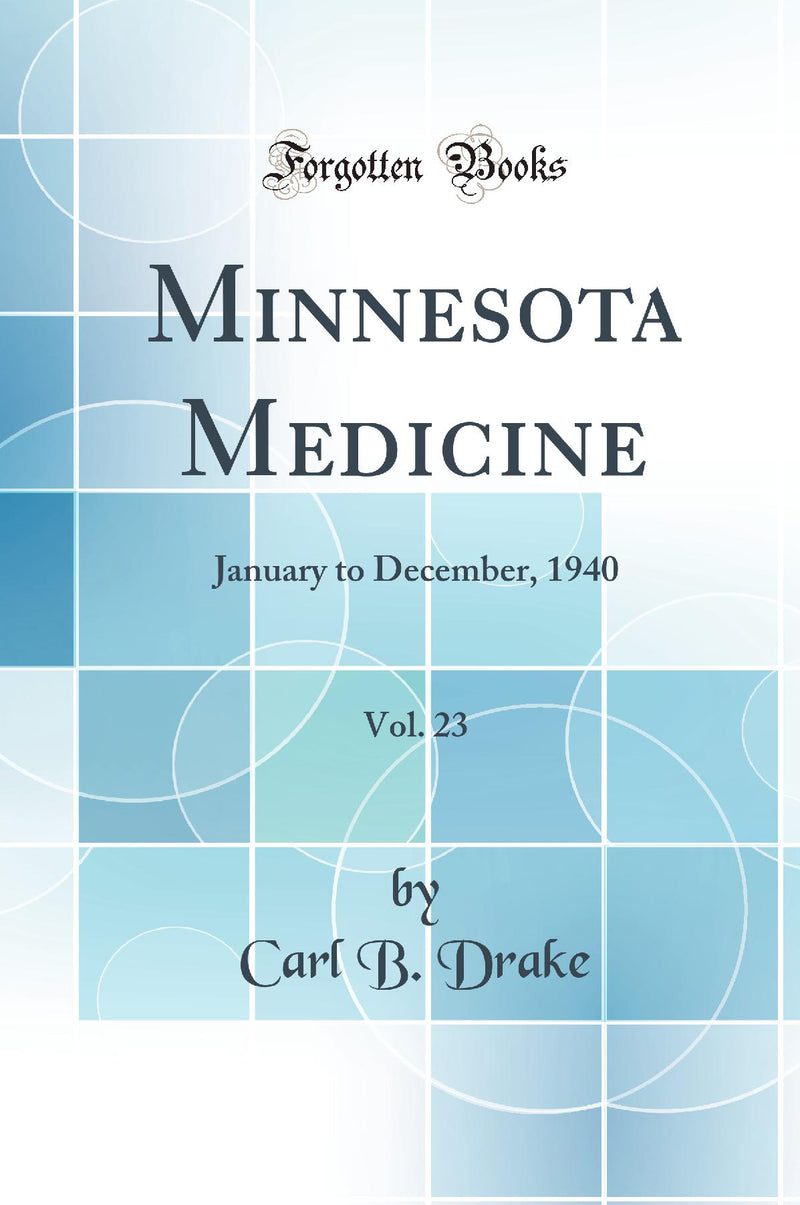 Minnesota Medicine, Vol. 23: January to December, 1940 (Classic Reprint)