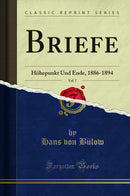 Briefe, Vol. 7: Höhepunkt Und Ende, 1886-1894 (Classic Reprint)