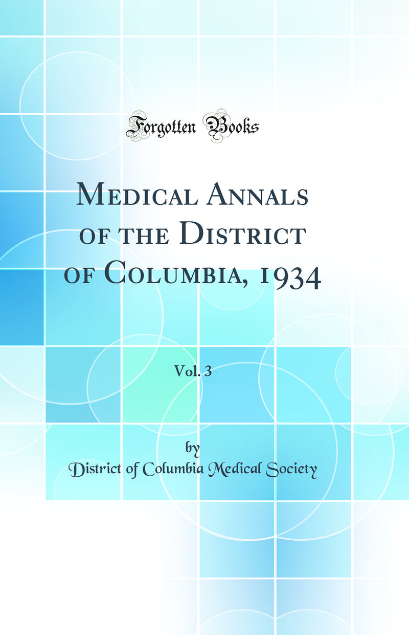Medical Annals of the District of Columbia, 1934, Vol. 3 (Classic Reprint)