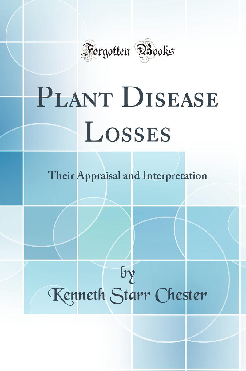 Plant Disease Losses: Their Appraisal and Interpretation (Classic Reprint)