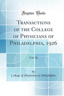 Transactions of the College of Physicians of Philadelphia, 1926, Vol. 48 (Classic Reprint)