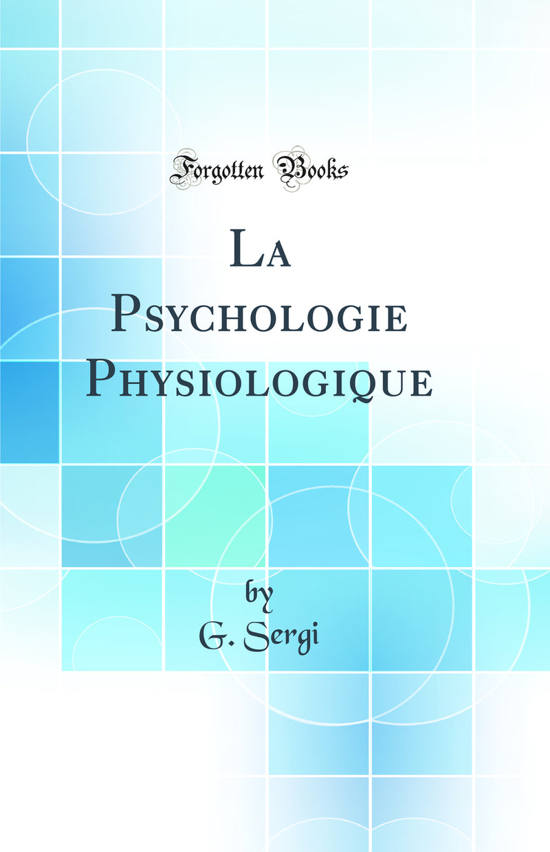 La Psychologie Physiologique (Classic Reprint)