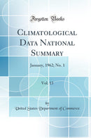 Climatological Data National Summary, Vol. 13: January, 1962; No. 1 (Classic Reprint)