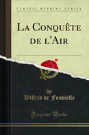 La Conquête de l''Air (Classic Reprint)