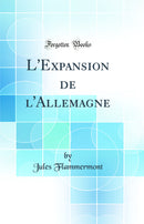 L''Expansion de l''Allemagne (Classic Reprint)