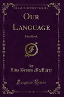 Our Language: First Book (Classic Reprint)