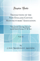 Transactions of the New England Cotton Manufacturers'' Association, Vol. 63: Semi-Annual Meeting, Held at the Auditorium of the Philadelphia Textile School, October 27, 28, 1897 (Classic Reprint)