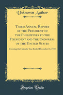 Third Annual Report of the President of the Philippines to the President and the Congress of the United States: Covering the Calendar Year Ended December 31, 1938 (Classic Reprint)