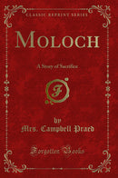 Moloch: A Story of Sacrifice (Classic Reprint)
