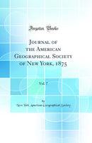 Journal of the American Geographical Society of New York, 1875, Vol. 7 (Classic Reprint)