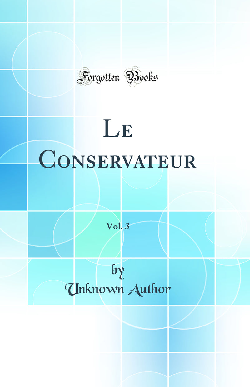 Le Conservateur, Vol. 3 (Classic Reprint)
