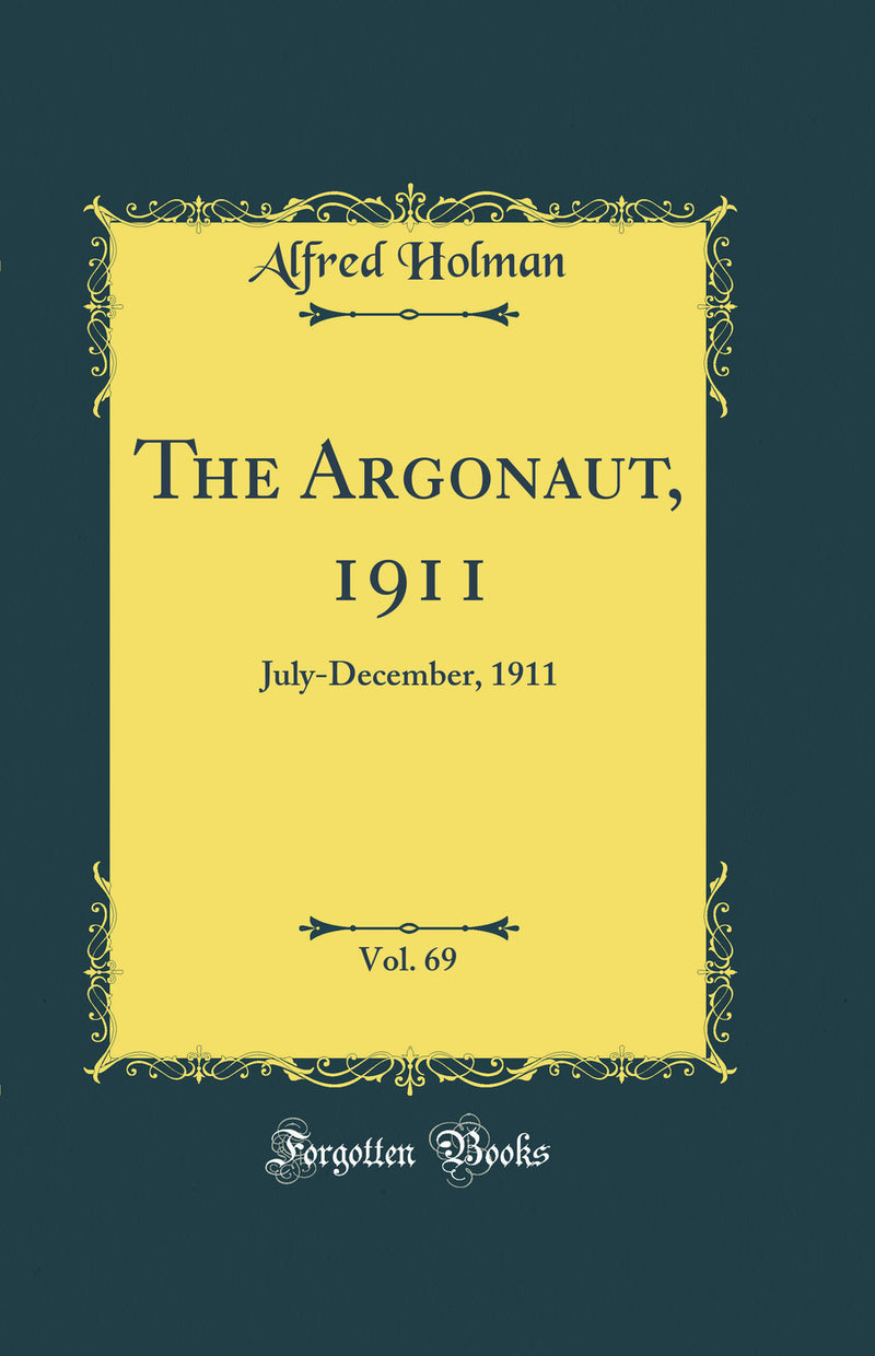 The Argonaut, 1911, Vol. 69: July-December, 1911 (Classic Reprint)