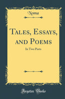 Tales, Essays, and Poems: In Two Parts (Classic Reprint)