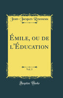 Émile, ou de l''Éducation, Vol. 3 (Classic Reprint)