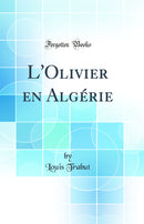 L''Olivier en Algérie (Classic Reprint)
