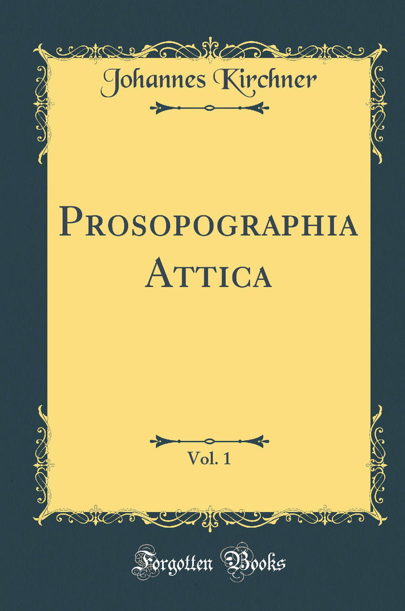 Prosopographia Attica, Vol. 1 (Classic Reprint)