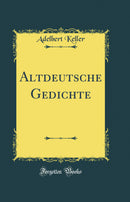 Altdeutsche Gedichte (Classic Reprint)