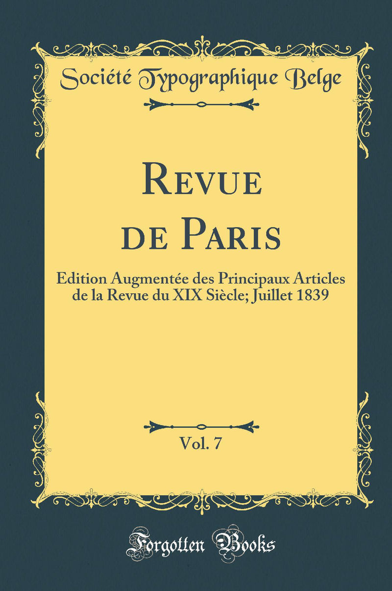 Revue de Paris, Vol. 7: Édition Augmentée des Principaux Articles de la Revue du XIX Siècle; Juillet 1839 (Classic Reprint)