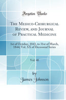 The Medico-Chirurgical Review, and Journal of Practical Medicine, Vol. 40: 1st of October, 1843, to 31st of March, 1844; Vol. XX of Decennial Series (Classic Reprint)