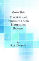 Markets and Prices for New Hampshire Berries (Classic Reprint)