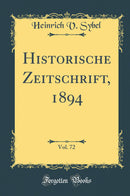 Historische Zeitschrift, 1894, Vol. 72 (Classic Reprint)
