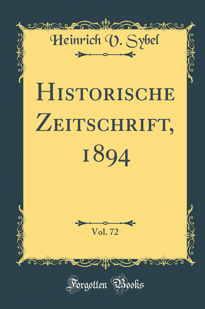 Historische Zeitschrift, 1894, Vol. 72 (Classic Reprint)