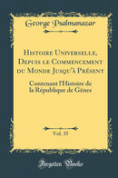 Histoire Universelle, Depuis le Commencement du Monde Jusqu''à Présent, Vol. 35: Contenant l''Histoire de la République de Gênes (Classic Reprint)