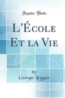 L''École Et la Vie (Classic Reprint)