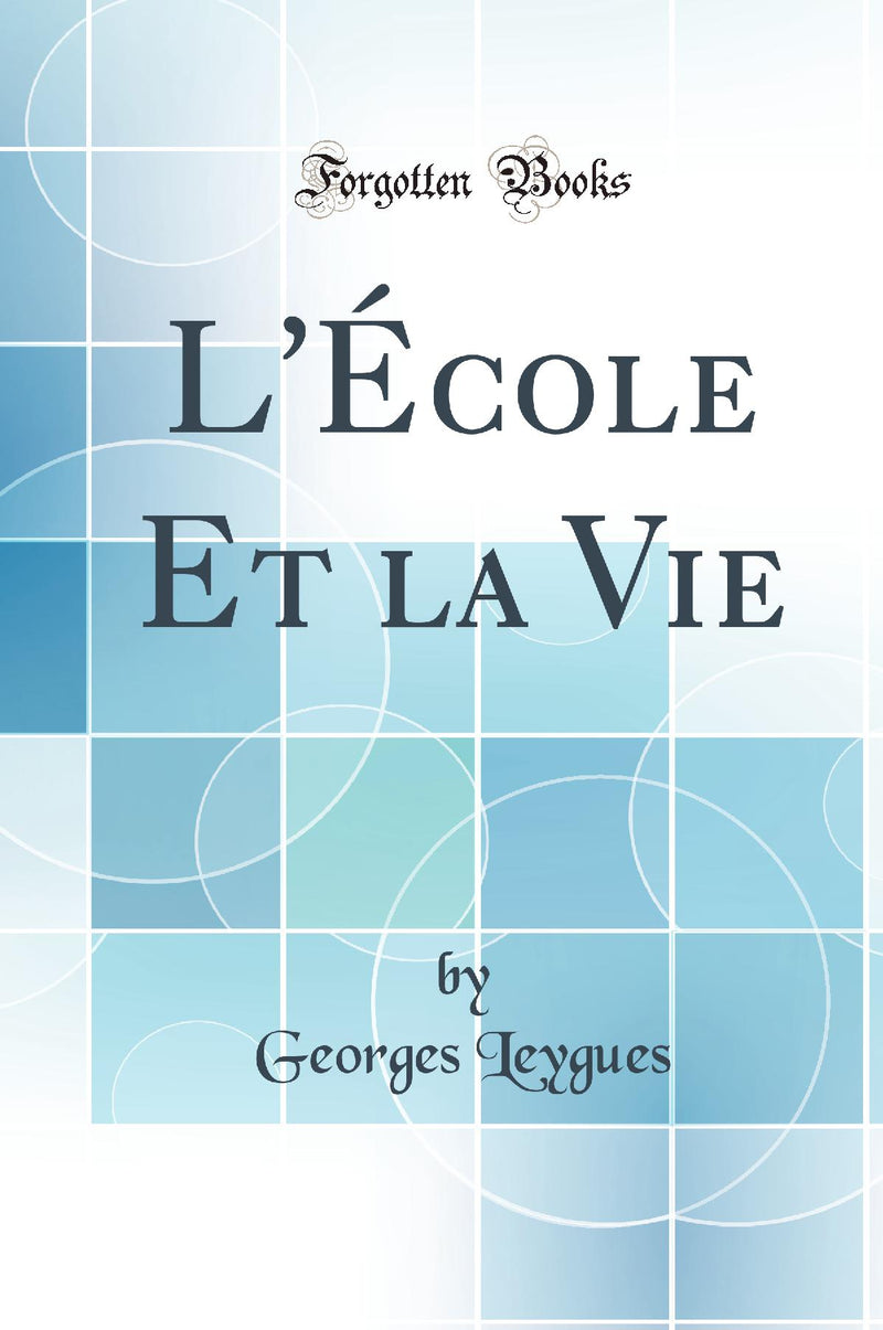 L''École Et la Vie (Classic Reprint)