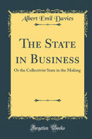 The State in Business: Or the Collectivist State in the Making (Classic Reprint)