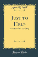 Just to Help: Some Poems for Every Day (Classic Reprint)
