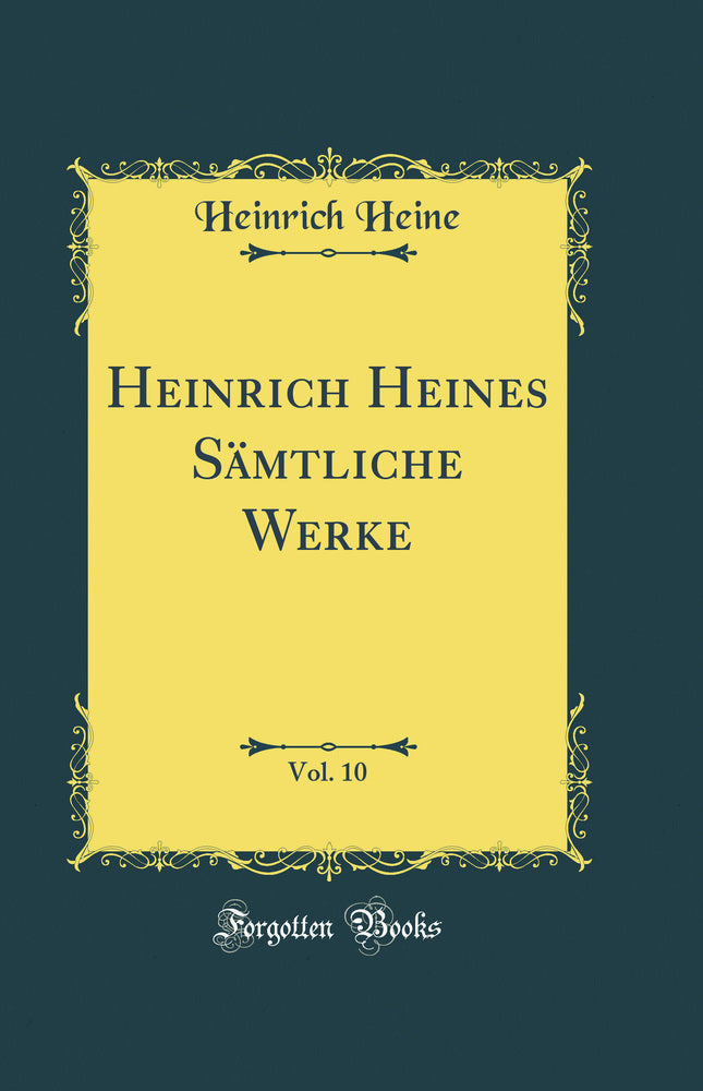 Heinrich Heines Sämtliche Werke, Vol. 10 (Classic Reprint)