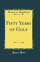 Fifty Years of Golf (Classic Reprint)