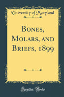 Bones, Molars, and Briefs, 1899 (Classic Reprint)
