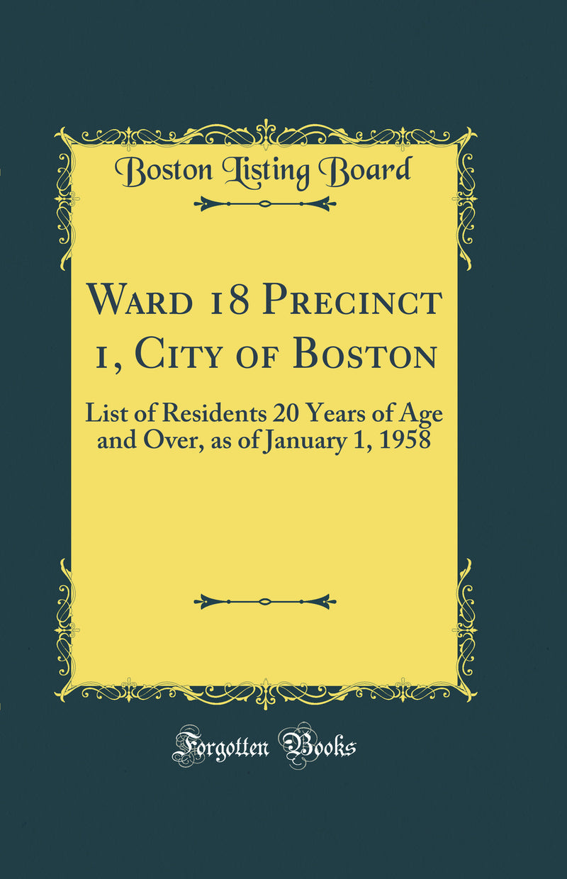 Ward 18 Precinct 1, City of Boston: List of Residents 20 Years of Age and Over, as of January 1, 1958 (Classic Reprint)