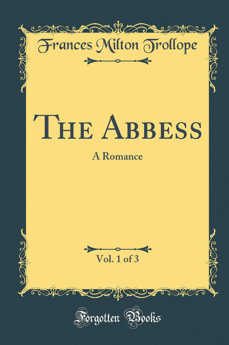 The Abbess, Vol. 1 of 3: A Romance (Classic Reprint)