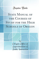 State Manual of the Courses of Study for the High Schools of Oregon (Classic Reprint)