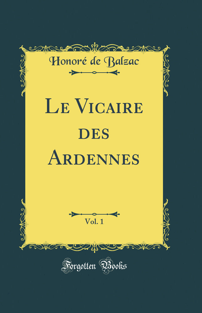 Le Vicaire des Ardennes, Vol. 1 (Classic Reprint)