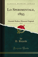 Lo Sperimentale, 1893, Vol. 47: Giornale Medico; Memorie Originali (Classic Reprint)