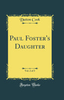 Paul Foster''s Daughter, Vol. 2 of 3 (Classic Reprint)