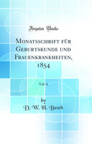 Monatsschrift für Geburtskunde und Frauenkrankheiten, 1854, Vol. 4 (Classic Reprint)