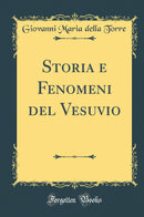 Storia e Fenomeni del Vesuvio (Classic Reprint)
