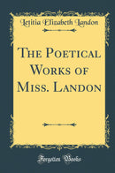 The Poetical Works of Miss. Landon (Classic Reprint)