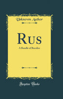 Rus: A Bundle of Bucolics (Classic Reprint)