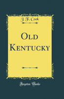 Old Kentucky (Classic Reprint)