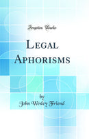 Legal Aphorisms (Classic Reprint)