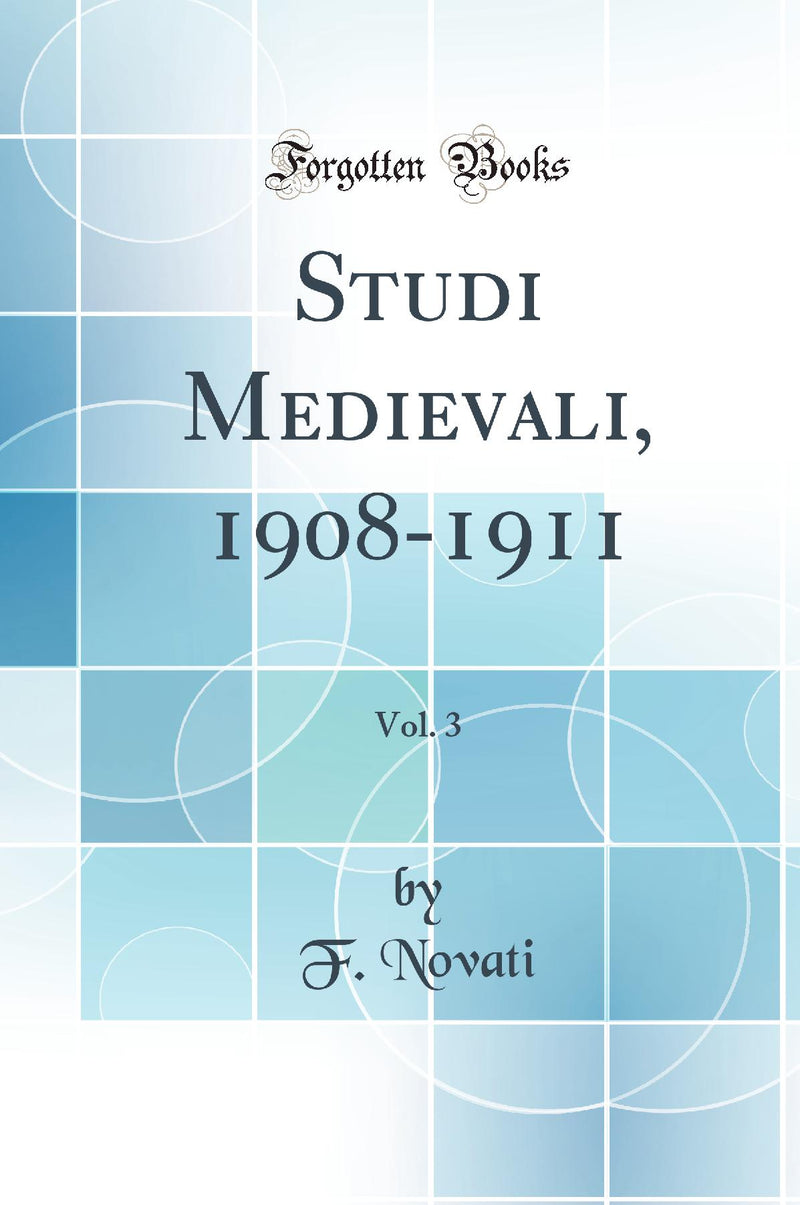Studi Medievali, 1908-1911, Vol. 3 (Classic Reprint)