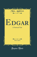 Edgar, Vol. 3 of 3: A National Tale (Classic Reprint)