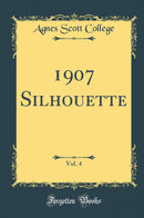 1907 Silhouette, Vol. 4 (Classic Reprint)
